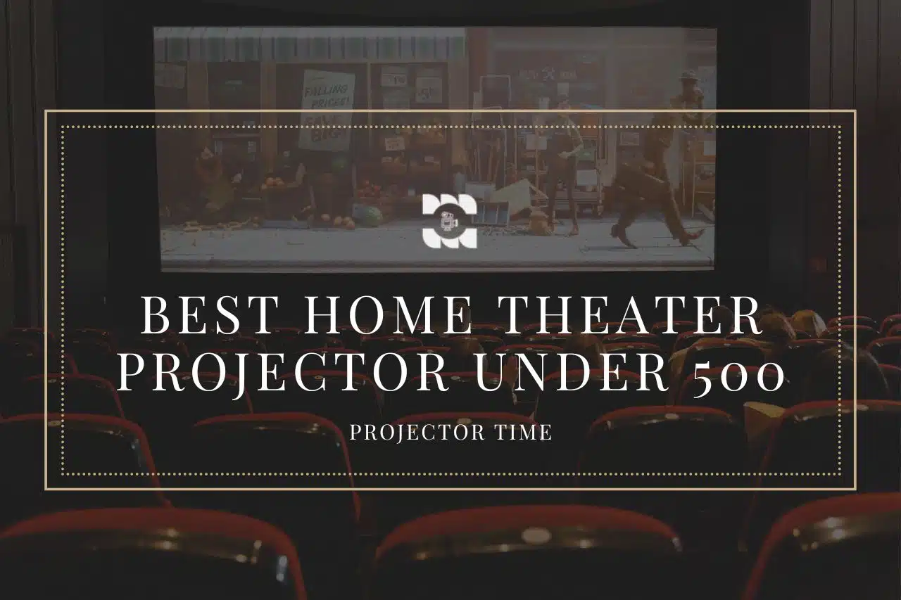 Best Home Theater Projector Under 500 In 2023