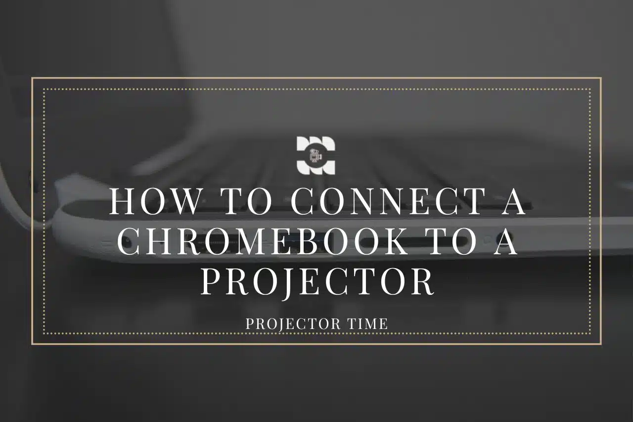 How To Connect A Chromebook To A Projector