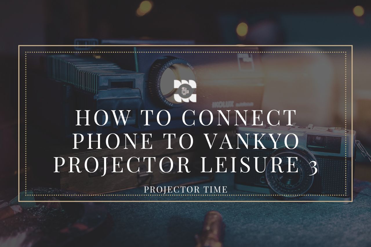 How to Connect Phone To Vankyo Projector Leisure 3