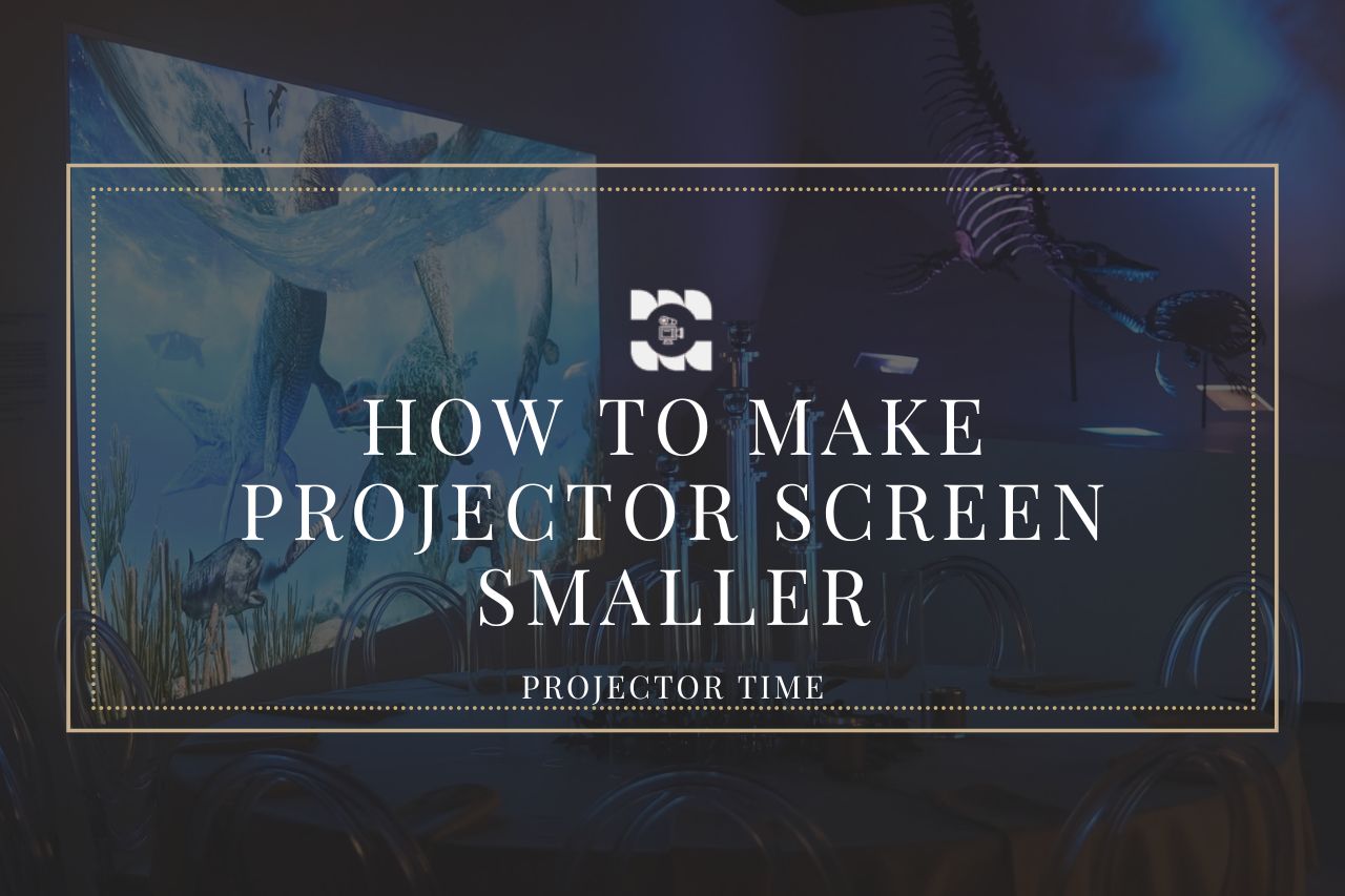 How To Make Projector Screen Smaller